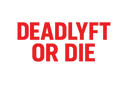 Deadlyft or Die